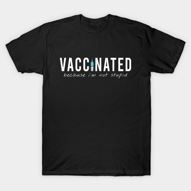 vaccinated, because i am not stupid T-Shirt by rsclvisual